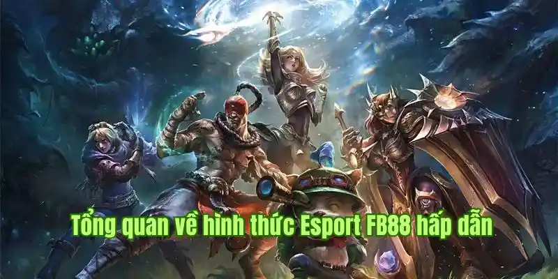 Tổng quan về hình thức Esport FB88 hấp dẫn