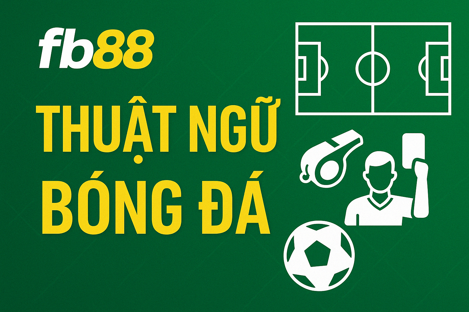 Phân loại các thuật ngữ bóng đá phổ biến