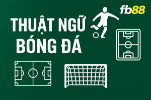 Thuật ngữ bóng đá là gì? Khám phá từ A đến Z cùng FB88